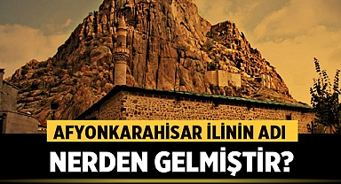 Afyonkarahisar İlinin Adı Nerden Gelmiştir?