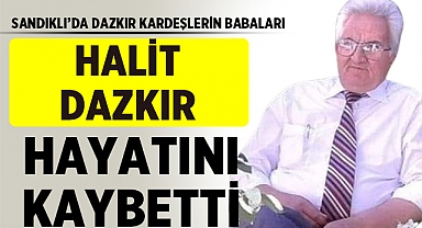 Afyonkarahisar'ın Sandıklı İlçesi, Halit Dazkır'ı Kaybetti