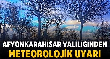 Afyonkarahisar Valiliğinden Meteorolojik Uyarı