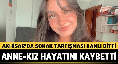 Akhisar'da Sokak Tartışması Kanlı Sonla Bitti: Anne ve Kızı Hayatını Kaybetti