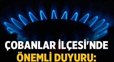 Çobanlar İlçesi'nde Doğalgaz Abonesi Olacaklar İçin Önemli Duyuru