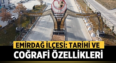 Emirdağ İlçesi: Tarihi ve Coğrafi Özellikleri