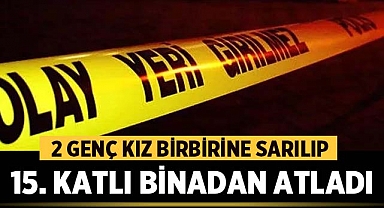 İki Genç Kız, 15 Katlı Binadan Birbirlerine Sarılarak Atladı