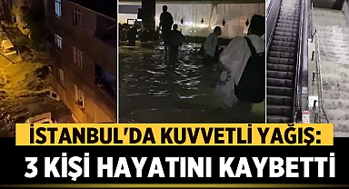 İstanbul'da Kuvvetli Sağanak Yağış: 3 Kişi Hayatını Kaybetti