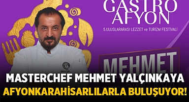 Masterchef Mehmet Yalçınkaya, Gastro Afyon Fest'te Afyonkarahisarlılarla Buluşuyor!