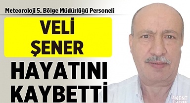 Meteoroloji 5. Bölge Müdürlüğü Personeli Veli Şener Hayatını Kaybetti