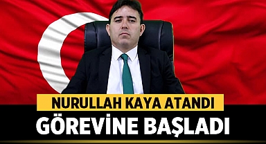 Nurullah Kaya Görevine Başladı