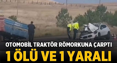 Afyonkarahisar'da otomobil traktör römorkuna çarptı, 1 ölü ve 1 yaralı
