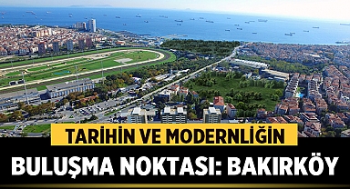 Tarihin ve Modernliğin Buluşma Noktası Bakırköy