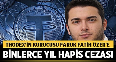 Thodex'in Kurucusu Faruk Fatih Özer'e Binlerce Yıl Hapis Cezası