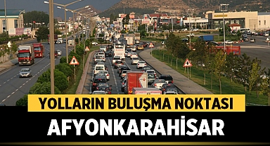 Yolların Buluşma Noktası: Afyonkarahisar