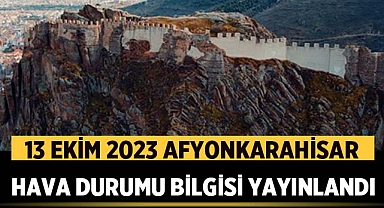 13 Ekim 2023 Afyonkarahisar Hava Durumu Bilgisi Yayınlandı 