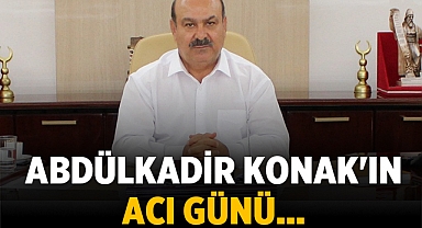 Abdülkadir Konak'ın acı günü!