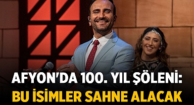 Afyon'da 100. Yıl Şöleni: Bu isimler sahne alacak
