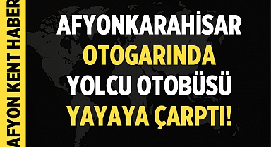 Afyon'da Hamile Kadına Otobüs Çarptı: Durumu Ağır!