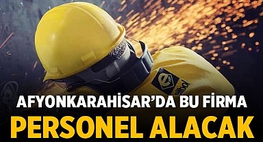 Afyonkarahisar'da bu firma personel arıyor!