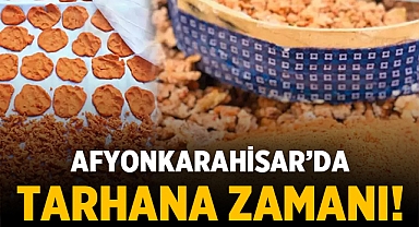 Afyonkarahisar'da tarhana zamanı: Geleneksel lezzet sahneye çıkıyor!
