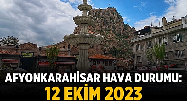 Afyonkarahisar Hava Durumu: 12 Ekim 2023