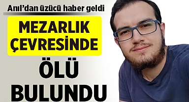 Afyonkarahisarlı Anıl, mezarlık çevresinde ölü bulundu