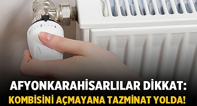 Afyonkarahisarlılar dikkat! Kombi kullanmayan komşulara tazminat uyarısı!