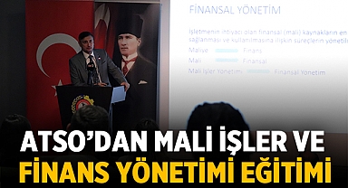 ATSO KOBİ Akademisi'nden Mali İşler ve Finans Yönetimi Eğitimi 