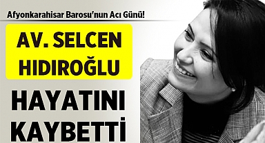 Avukat Selcen Hıdıroğlu hayatını kaybetti