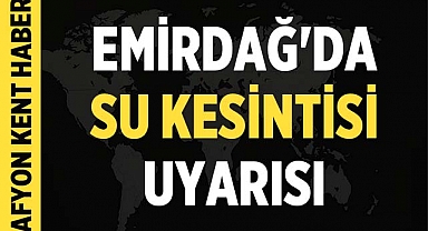 Emirdağ'da Su Kesintisi Uyarısı