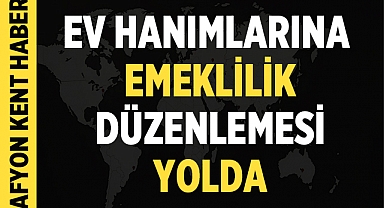 Ev Hanımlarına Emeklilik Düzenlemesi Yolda