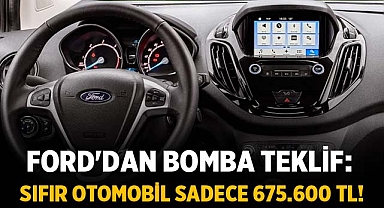 Ford'dan Bomba Teklif: Sıfır Otomobil Sadece 675.600 TL!