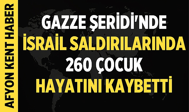 Gazze Şeridi'nde İsrail Saldırılarında 260 Çocuk Hayatını Kaybetti