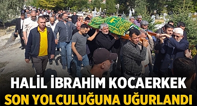 Halil İbrahim Kocaerkek son yolculuğuna uğurlandı