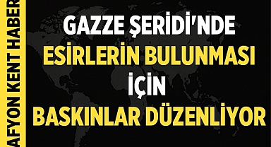 IDF, Gazze Şeridi'nde Esirlerin Bulunması İçin Baskınlar Düzenliyor