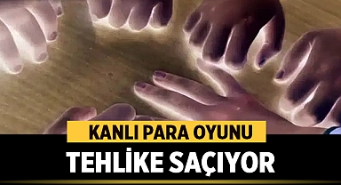 Kanlı para oyunu tehlike saçıyor!