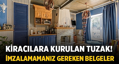 Kiracılara Kurulan Tuzak! İmzalamamanız Gereken Belgeler