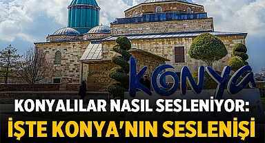 Konyalılar nasıl sesleniyor: İşte Konya'nın seslenişi