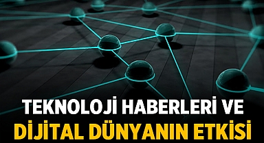 Teknoloji Haberleri ve Dijital Dünyanın Etkisi: 2030'a Hızlı Bir Bakış