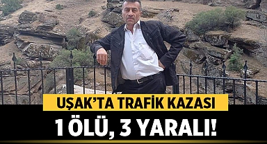 Uşak'ta Çarpışan Otomobil ve Kamyon: 1 Ölü, 3 Yaralı