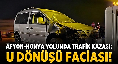 Afyon-Konya Yolunda Trafik Kazası: U Dönüşü Faciası!