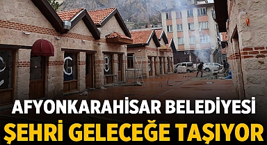Afyonkarahisar Belediyesi, Şehri Geleceğe Taşıyor