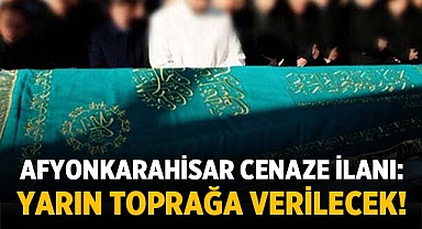 Afyonkarahisar Cenaze İlanı: Yarın toprağa verilecek!