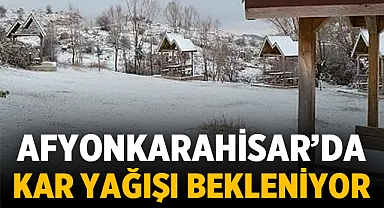 Afyonkarahisar'da kar yağışı bekleniyor!