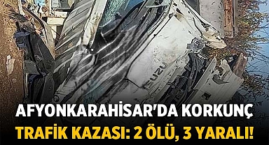Afyonkarahisar'da Korkunç Trafik Kazası: 2 Ölü, 3 Yaralı! 