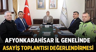 Afyonkarahisar İl Genelinde Asayiş Toplantısı Değerlendirmesi