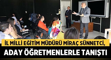 Afyonkarahisar İl Müdürü Miraç Sünnetci, aday öğretmenlerle tanıştı!