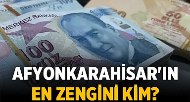 Afyonkarahisar'ın en zengini kim?