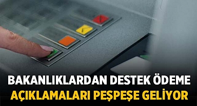 Bakanlıklardan Destek Ödeme Takvimi Açıklamaları Peşpeşe Geliyor