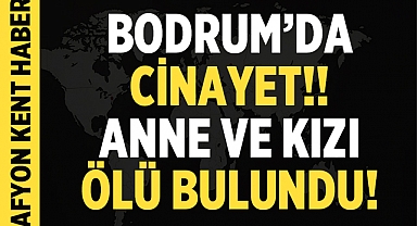 Bodrum'da Şok Edici Cinayet: Rus Anne ve Kızının Cesetleri Bulundu