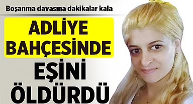 Boşanma Saatine Kala Dehşet: Adliye Bahçesinde Eşini Bıçaklayarak Öldürdü!