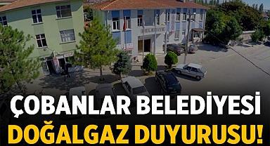 Çobanlar Belediyesi: Doğalgaz Aboneliği Önemli Duyuru