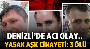 Denizli'de yasak aşk cinayeti:3 ölü 